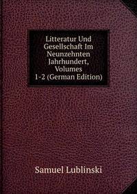 Litteratur Und Gesellschaft Im Neunzehnten Jahrhundert, Volumes 1-2 (German Edition)