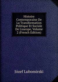 Histoire Contemporaine De La Transformation Politique Et Sociale De L'europe, Volume 2 (French Edition)