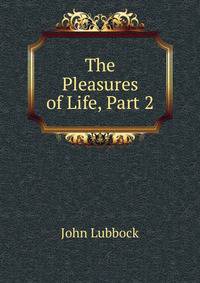 The Pleasures of Life, Part 2