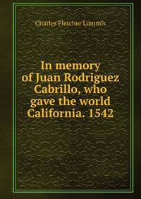 In memory of Juan Rodriguez Cabrillo, who gave the world California. 1542