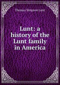 Lunt: a history of the Lunt family in America