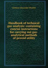 Handbook of technical gas-analysis: containing concise instructions for carrying out gas-analytical methods of proved utility