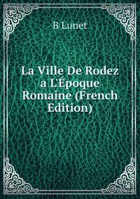 La Ville De Rodez a L'?poque Romaine (French Edition)