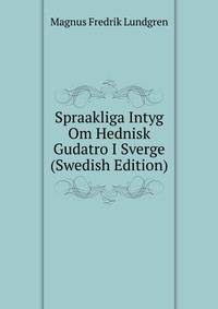Spraakliga Intyg Om Hednisk Gudatro I Sverge (Swedish Edition)