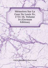 Memoires Sur La Cour De Louis Xv, 1735-58, Volume 16 (German Edition)
