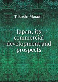 Japan; its commercial development and prospects