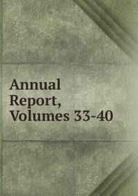 Annual Report, Volumes 33-40