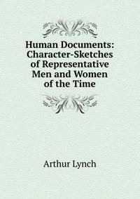 Human Documents: Character-Sketches of Representative Men and Women of the Time