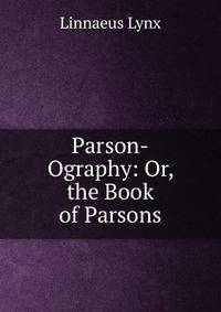 Parson-Ography: Or, the Book of Parsons