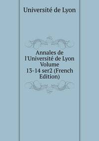 Annales de l'Universit? de Lyon Volume 13-14 ser2 (French Edition)