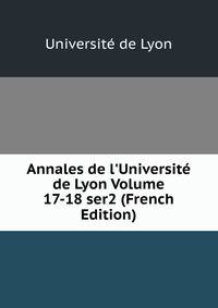 Annales de l'Universit? de Lyon Volume 17-18 ser2 (French Edition)