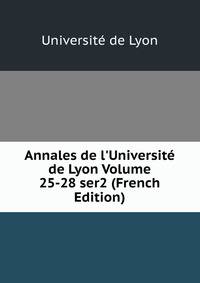 Annales de l'Universit? de Lyon Volume 25-28 ser2 (French Edition)