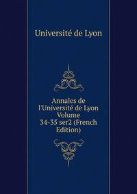 Annales de l'Universit? de Lyon Volume 34-35 ser2 (French Edition)