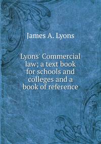 Lyons' Commercial law; a text book for schools and colleges and a book of reference
