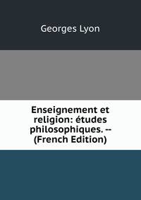 Enseignement et religion: etudes philosophiques. -- (French Edition)