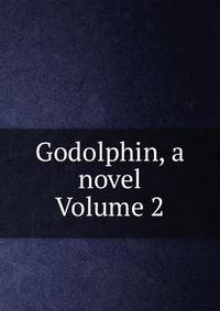 Godolphin, a novel Volume 2