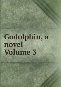Godolphin, a novel Volume 3