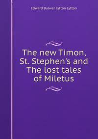 The new Timon, St. Stephen's and The lost tales of Miletus