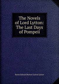 The Novels of Lord Lytton: The Last Days of Pompeii
