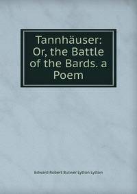 Tannhauser: Or, the Battle of the Bards. a Poem