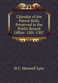 Calendar of the Patent Rolls Preserved in the Public Record Office: 1301-1307