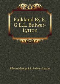 Falkland By E.G.E.L. Bulwer-Lytton