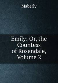 Emily: Or, the Countess of Rosendale, Volume 2
