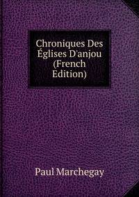 Chroniques Des ?glises D'anjou (French Edition)