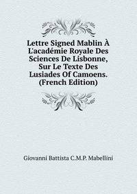 Lettre Signed Mablin ? L'acad?mie Royale Des Sciences De Lisbonne, Sur Le Texte Des Lusiades Of Camoens. (French Edition)