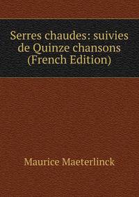 Serres chaudes: suivies de Quinze chansons (French Edition)