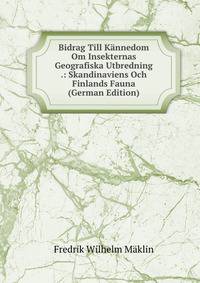 Bidrag Till Kannedom Om Insekternas Geografiska Utbredning .: Skandinaviens Och Finlands Fauna (German Edition)