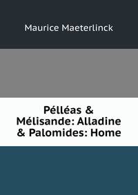 P?ll?as &amp; M?lisande: Alladine &amp; Palomides: Home