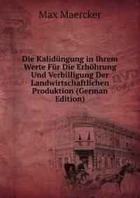 Die Kalidungung in Ihrem Werte Fur Die Erhohrung Und Verbilligung Der Landwirtschaftlichen Produktion (German Edition)