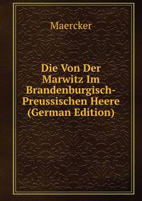 Die Von Der Marwitz Im Brandenburgisch-Preussischen Heere (German Edition)