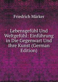 Lebensgefuhl Und Weltgefuhl: Einfuhrung in Die Gegenwart Und Ihre Kunst (German Edition)