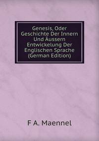 Genesis, Oder Geschichte Der Innern Und Aussern Entwickelung Der Englischen Sprache (German Edition)