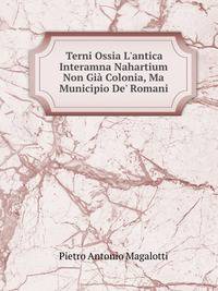 Terni Ossia L'antica Interamna Nahartium Non Gi? Colonia, Ma Municipio De' Romani