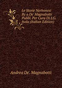 Le Storie Nerbonesi By a De' Magnabotti Pubbl. Per Cura Di I.G. Isola (Italian Edition)