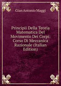 Principii Della Teoria Matematica Del Movimento Dei Corpi: Corso Di Meccanica Razionale (Italian Edition)