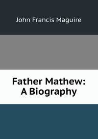 Father Mathew: A Biography