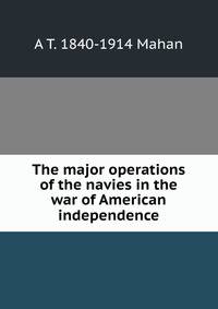 The major operations of the navies in the war of American independence