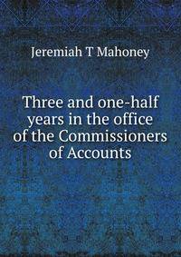 Three and one-half years in the office of the Commissioners of Accounts