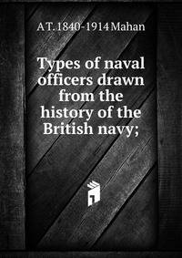 Types of naval officers drawn from the history of the British navy;