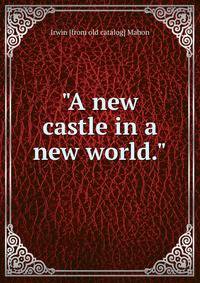 "A new castle in a new world."