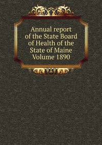 Annual report of the State Board of Health of the State of Maine Volume 1890