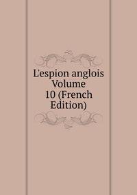 L'espion anglois Volume 10 (French Edition)