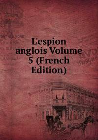 L'espion anglois Volume 5 (French Edition)