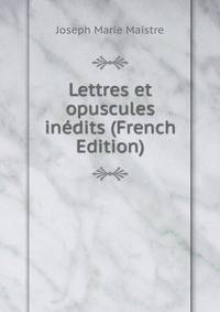Lettres et opuscules inedits (French Edition)
