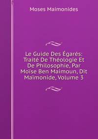 Le Guide Des Egares: Traite De Theologie Et De Philosophie, Par Moise Ben Maimoun, Dit Maimonide, Volume 3