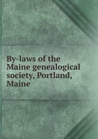 By-laws of the Maine genealogical society, Portland, Maine